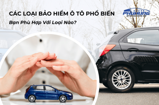 Các loại bảo hiểm ô tô phổ biến
